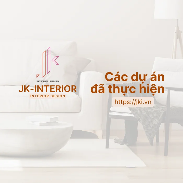 JK-Interior dịch vụ thiết kế thi công nội thất chuyên nghiệp