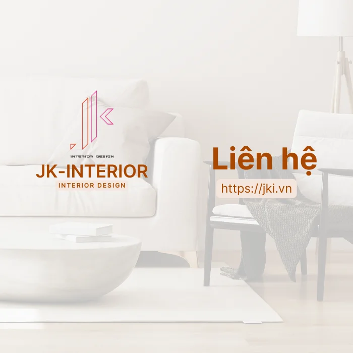 JK-Interior dịch vụ thiết kế thi công nội thất chuyên nghiệp